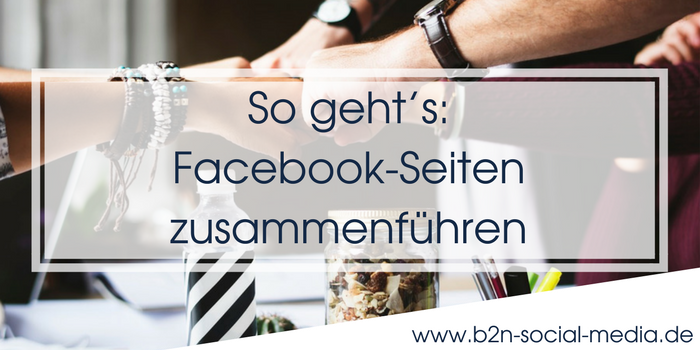 So geht’s: Facebook-Seiten zusammenführen So geht’s: Facebook-Seiten zusammenführen