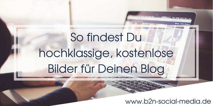 So findest Du hochklassige, kostenlose Bilder für Deinen Blog So findest Du hochklassige, kostenlose Bilder für Deinen Blog