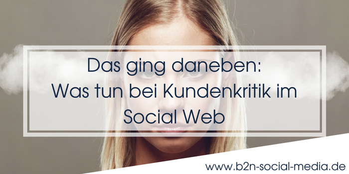 Das ging daneben: Was tun bei Kundenkritik im Social Web Das ging daneben: Was tun bei Kundenkritik im Social Web