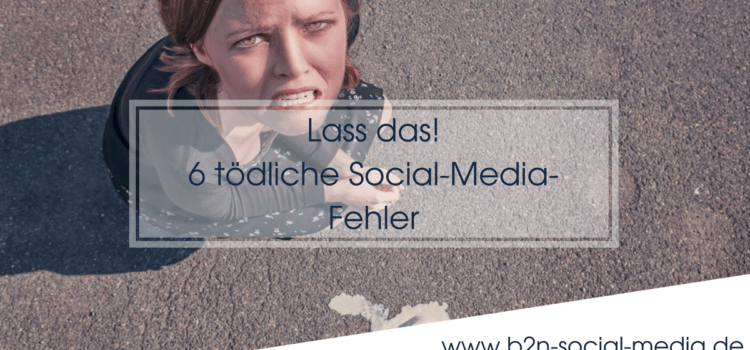 Lass das! 6 tödliche Social-Media-Fehler Lass das! 6 tödliche Social-Media-Fehler