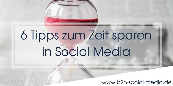 6 Tipps zum Zeit sparen in Social Media 6 Tipps zum Zeit sparen in Social Media