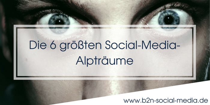 Die 6 größten Social-Media-Alpträume Die 6 größten Social-Media-Alpträume