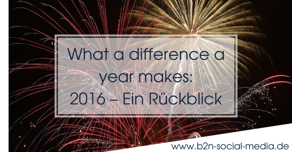 What a difference a year makes: 2016 – Ein Rückblick