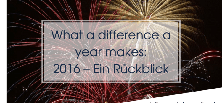 What a difference a year makes: 2016 – Ein Rückblick What a difference a year makes: 2016 – Ein Rückblick
