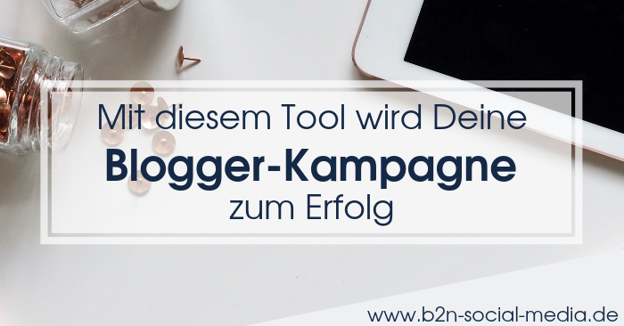 Mit diesem Tool wird Deine Blogger-Kampagne zum Erfolg