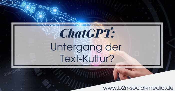 ChatGPT: Untergang der Textkultur? - B2N Social Media