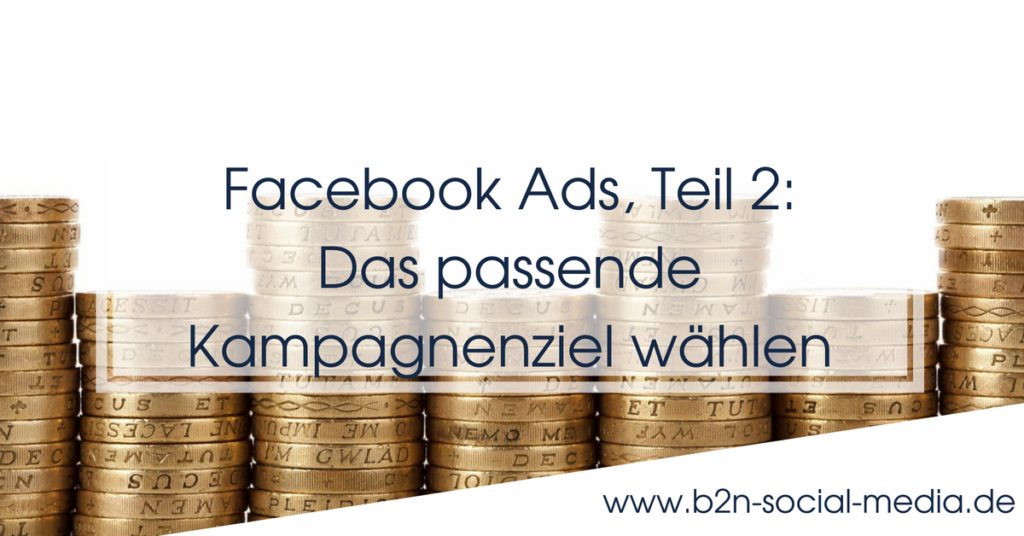 Facebook Ads, Teil 2: Das passende Kampagnenziel wählen