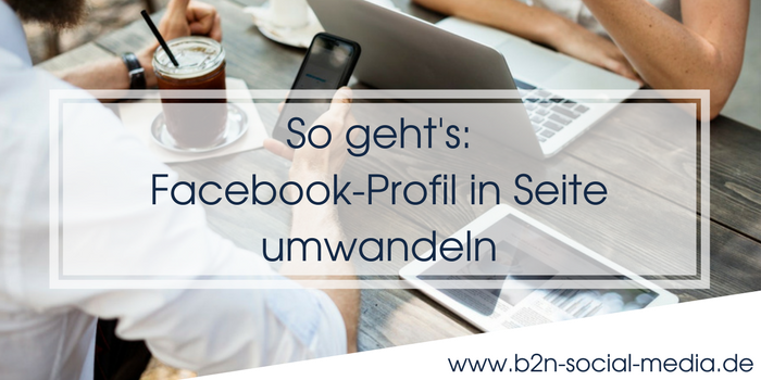 So geht’s: Facebook-Profil in Seite umwandeln So geht’s: Facebook-Profil in Seite umwandeln