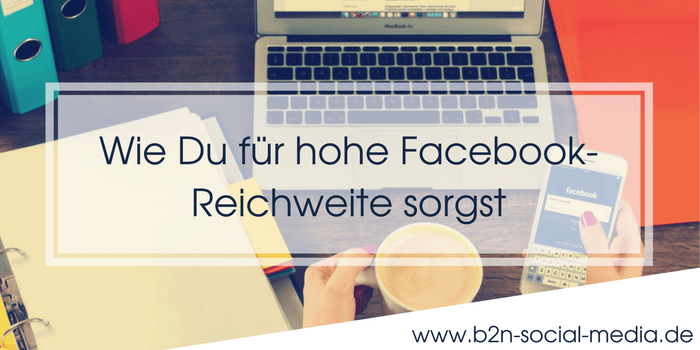 Wie Du für hohe Facebook-Reichweite sorgst Wie Du für hohe Facebook-Reichweite sorgst