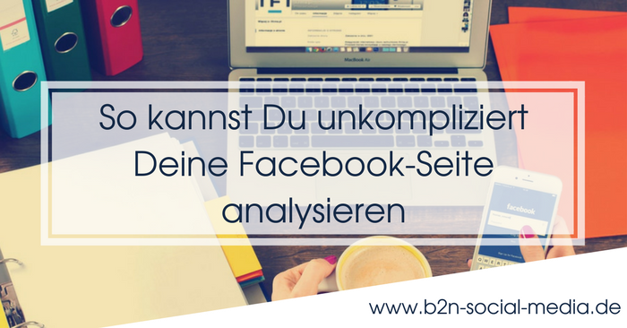 So kannst Du unkompliziert Deine Facebook-Seite analysieren