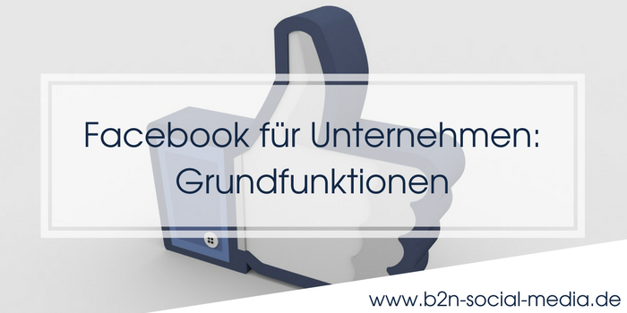 Facebook für Unternehmen: Grundfunktionen Facebook für Unternehmen: Grundfunktionen