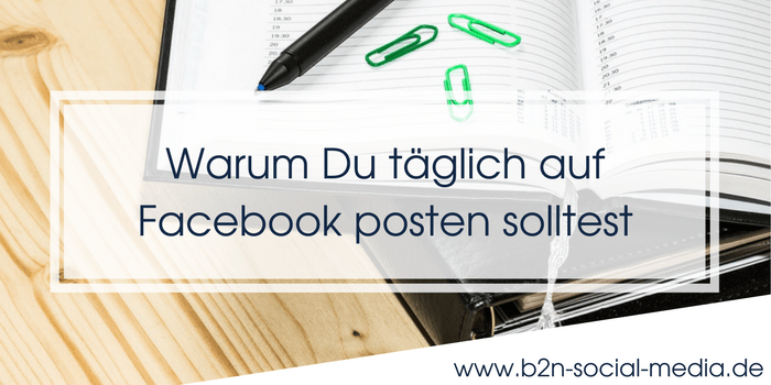 Warum Du täglich auf Facebook posten solltest Warum Du täglich auf Facebook posten solltest