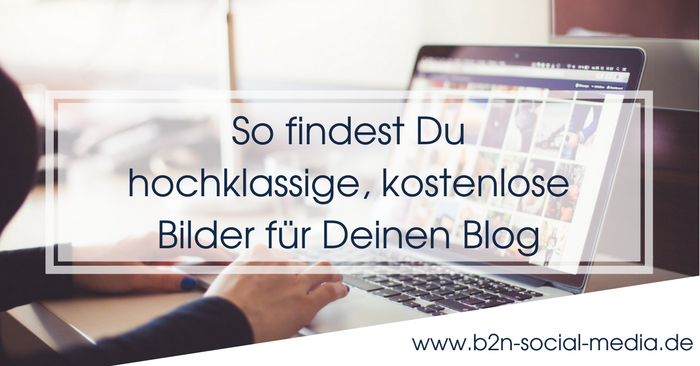 So Findest Du Hochklassige Kostenlose Bilder Fur Deinen Blog