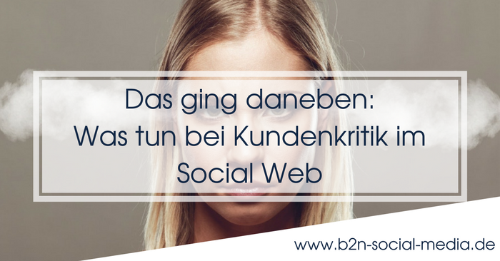 Das ging daneben: Was tun bei Kundenkritik im Social Web