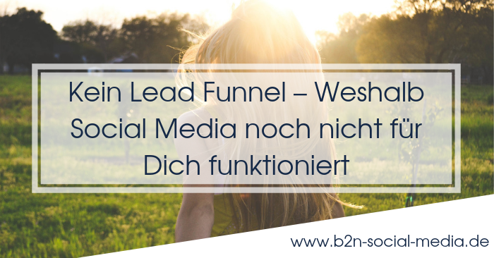 Kein Lead Funnel – Weshalb Social Media noch nicht für Dich funktioniert