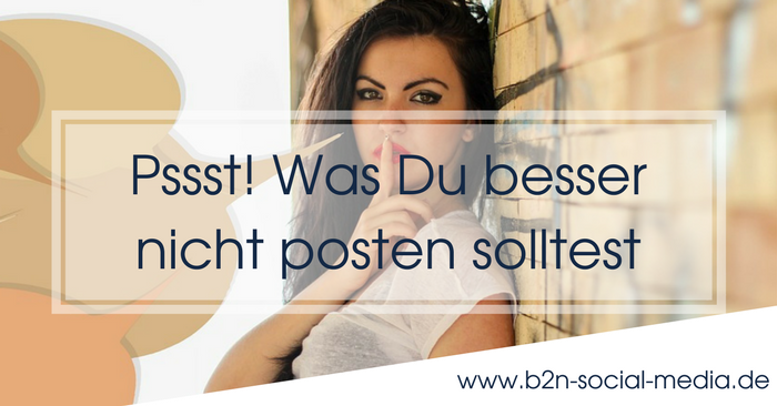 Pssst! Was Du besser nicht posten solltest