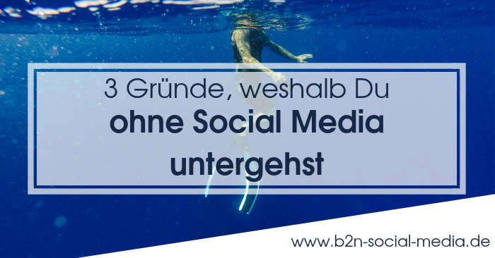 3 Gründe, weshalb Du ohne Social Media untergehst