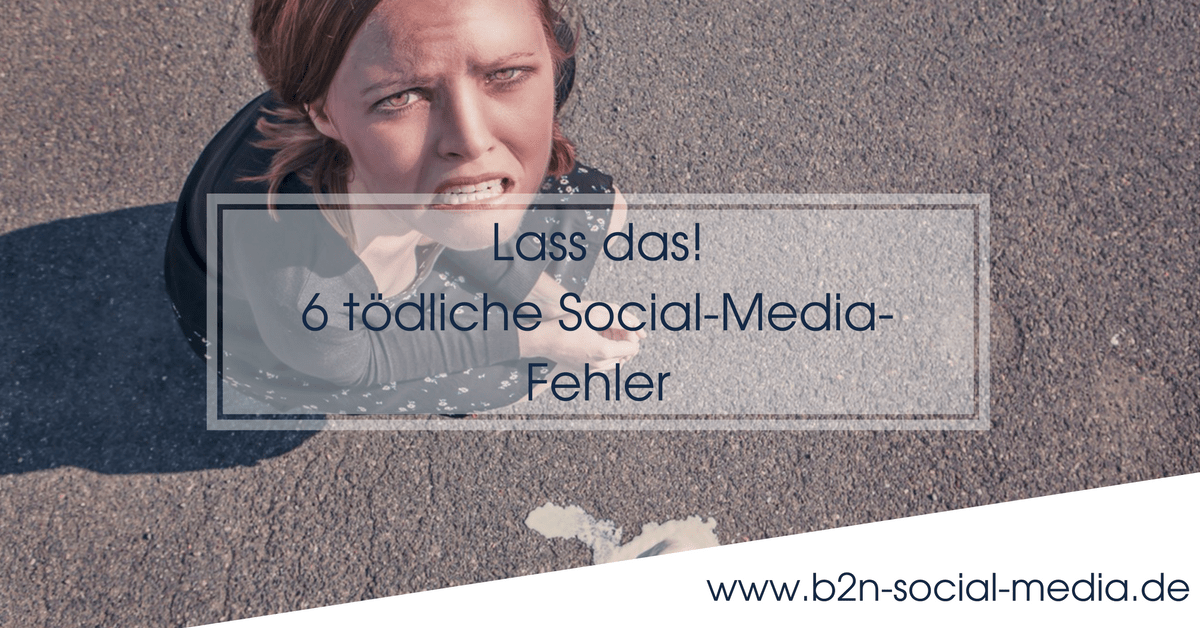 Lass das! 6 tödliche Social-Media-Fehler
