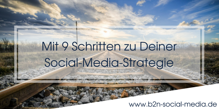 Mit 9 Schritten zu Deiner Social-Media-Strategie Mit 9 Schritten zu Deiner Social-Media-Strategie