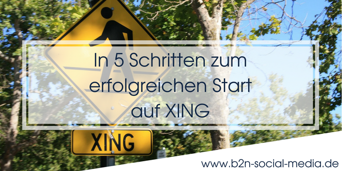 In 5 Schritten zum erfolgreichen Start auf XING In 5 Schritten zum erfolgreichen Start auf XING