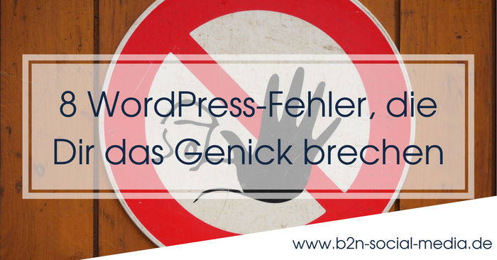 8 WordPress-Fehler, die Dir das Genick brechen